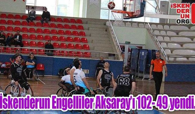 İskenderun Engelliler Aksaray’ı 102- 49 yendi…