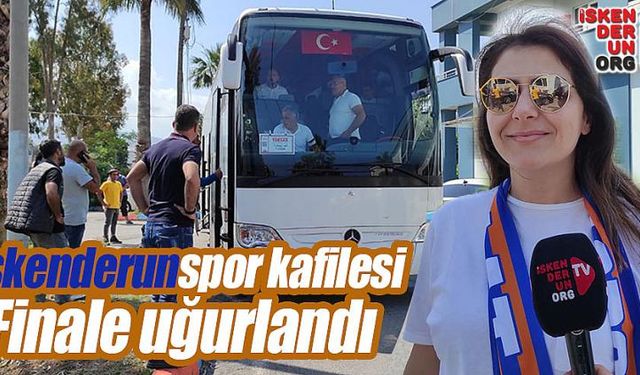 İskenderunspor kafilesi finale uğurlandı