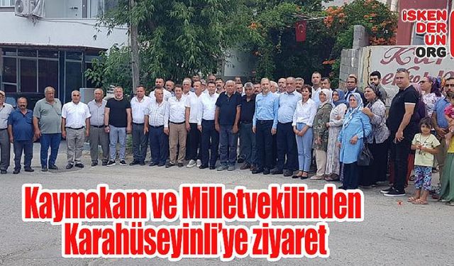 Kaymakam ve Milletvekilinden Karahüseyinli’ye ziyaret