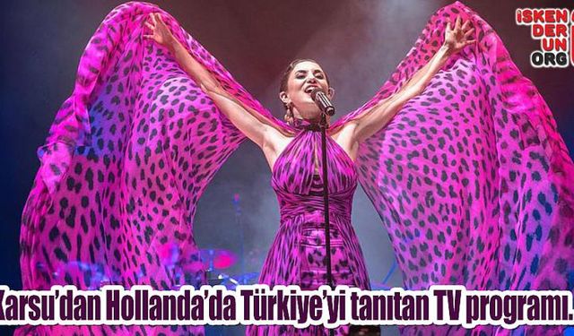 Karsu’dan Hollanda’da Türkiye’yi tanıtan TV programı…