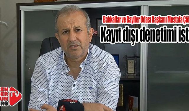 Çöloğlu, kayıt dışı denetimi istedi…