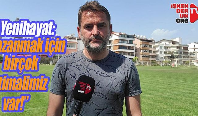  Yenihayat: “Kazanmak için birçok ihtimal var!”