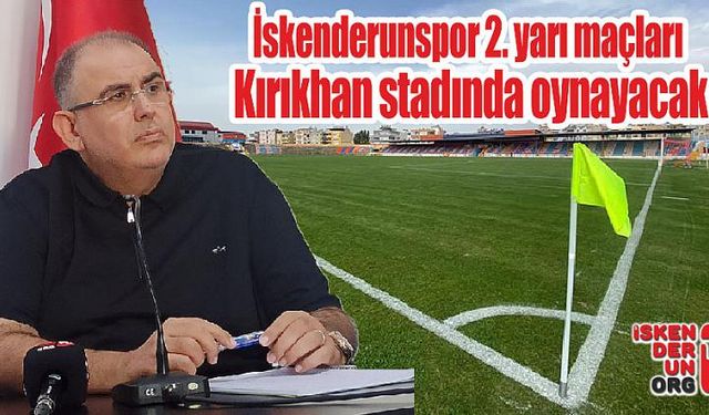 İskenderunspor 2. yarı maçları Kırıkhan’da oynayacak