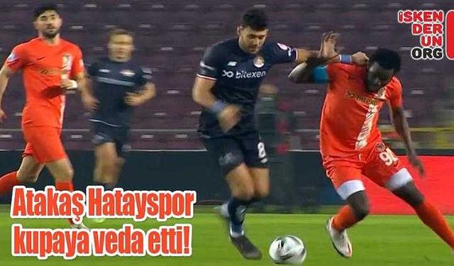 Atakaş Hatayspor kupaya veda etti!