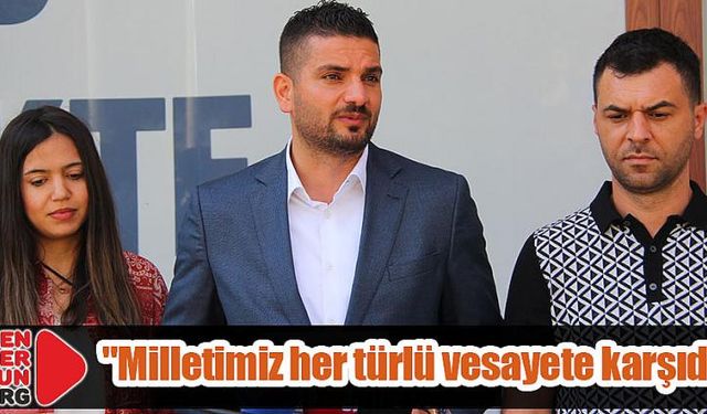 "Milletimiz her türlü vesayete karşıdır"