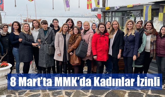 8 Mart’ta MMK’da Kadınlar İzinli