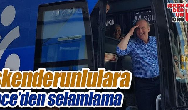 İskenderunlulara İnce’den selamlama…