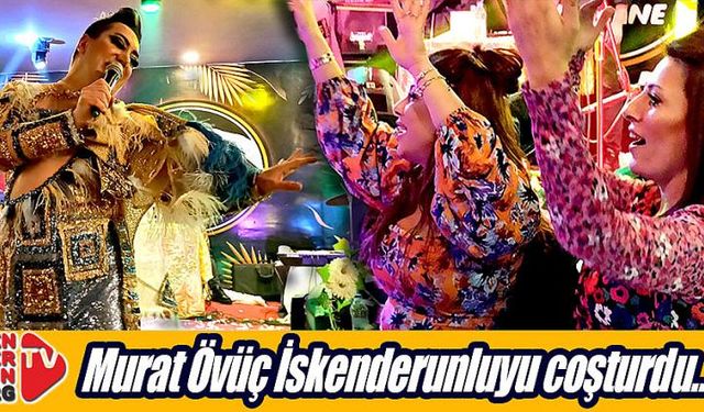 Murat Övüç İskenderunluyu coşturdu…