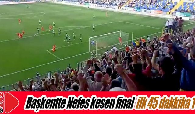 Başkentte Nefes kesen final, ilk yarı 1-1...