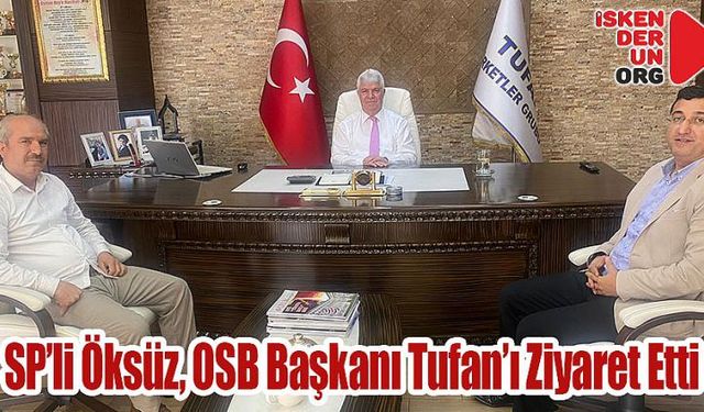 SP’li Öksüz, OSB Başkanı Tufan’ı Ziyaret Etti