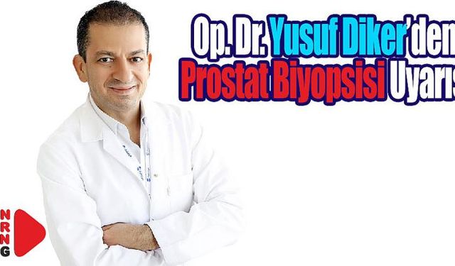 Op. Dr. Yusuf Diker’den Prostat Biyopsisi Uyarısı