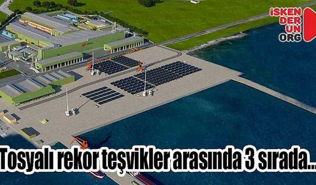 Tosyalı rekor teşvikler arasında 3 sırada…