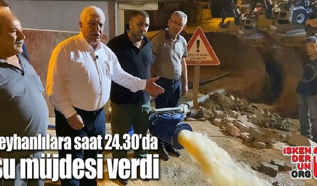 Tokdemir Reyhanlılara su müjdesini saat 24.30'da verdi