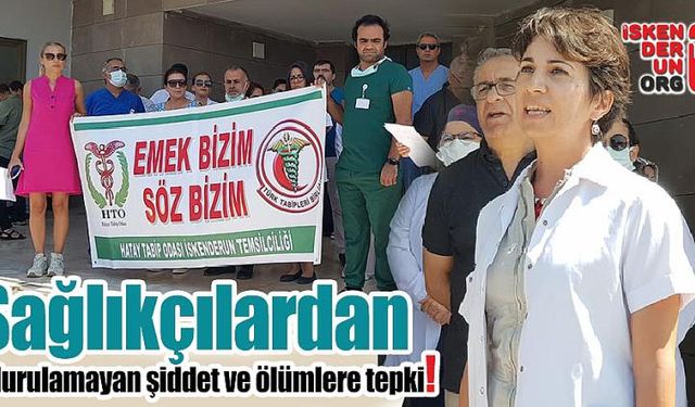 Sağlıkçılardan, durdurulamayan şiddet ve ölümlere tepki!