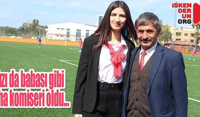 Kızı da babası gibi saha komiseri oldu…