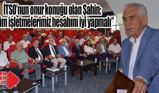 Şahin İTSO Haziran toplantısının konuğu oldu