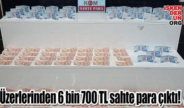 Üzerlerinden 6 bin 700 TL sahte para çıktı!