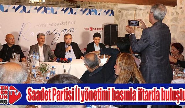 Saadet Partisi İl yönetimi basınla iftarda buluştu…