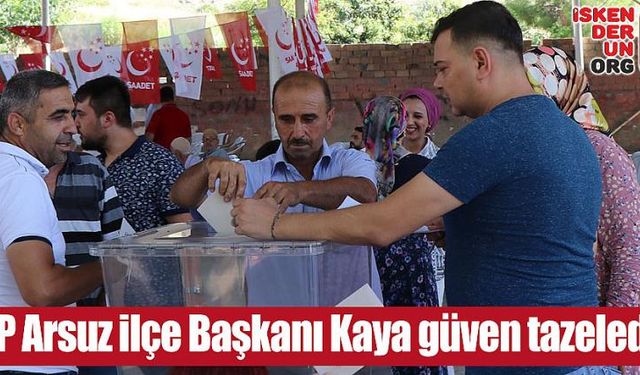 SP Arsuz ilçe Başkanı Kaya güven tazeledi