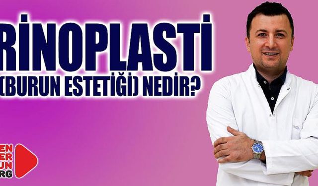 RİNOPLASTİ (BURUN ESTETİĞİ) NEDİR?