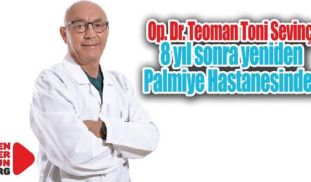 Op. Dr. Sevinç, 8 yıl sonra yeniden Palmiye’de