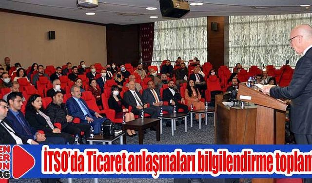 İTSO’da Ticaret anlaşmaları bilgilendirme toplantısı