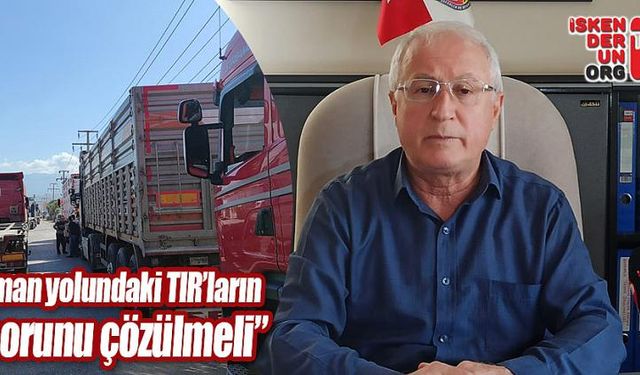 Akın; “Liman yolundaki TIR’ların sorunu çözülmeli”