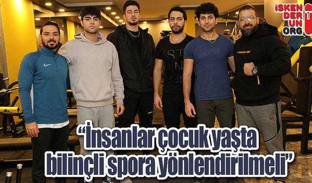 “İnsanlar çocuk yaşta bilinçli spora yönlendirilmeli”