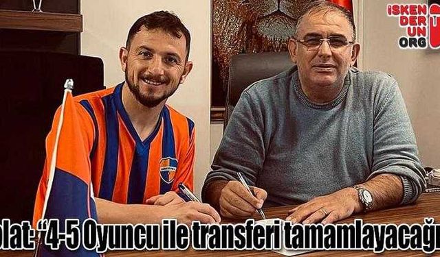 Bolat,” Dört Beş Oyuncu İle Transferi Tamamlayacağız”