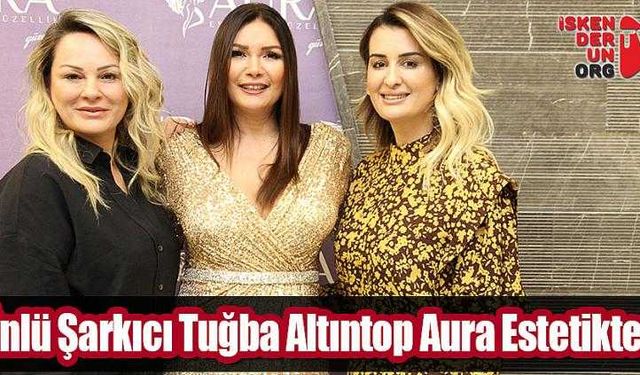 Ünlü Şarkıcı Tuğba Altıntop Aura Estetikte