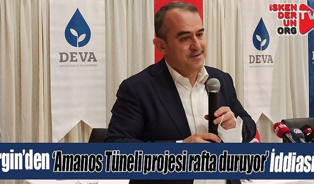 ‘Amanos Tüneli projesi rafta duruyor’ iddiası!