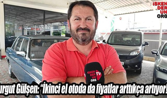 “İkinci el otoda fiyatlar arttıkça artıyor”