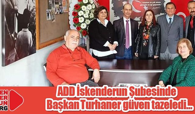 ADD Şube Başkanı Turhaner güven tazeledi…