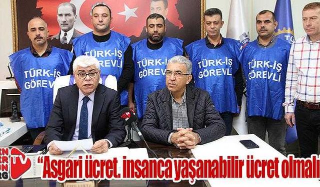 “Asgari ücret insanca yaşam ücreti olmalı”