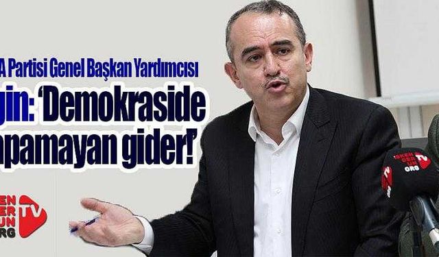 Ergin, ‘Demokraside yapamayan gider!’