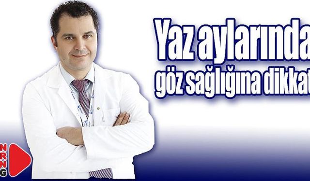 Yaz aylarında göz sağlığına dikkat