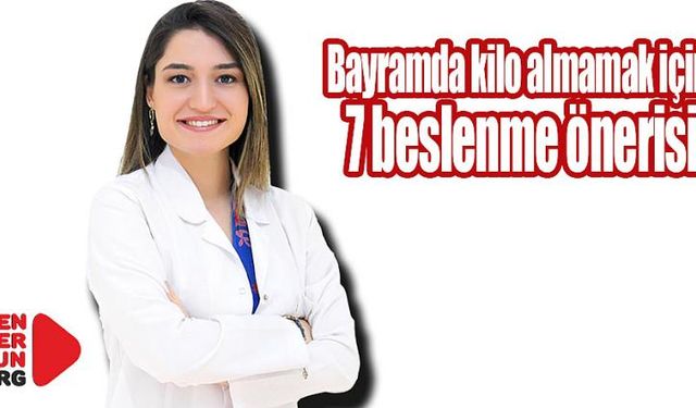 Bayramda kilo almamak için 7 beslenme önerisi