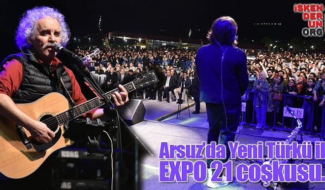 Arsuz EXPO alanında Yeni Türkü coşkusu…