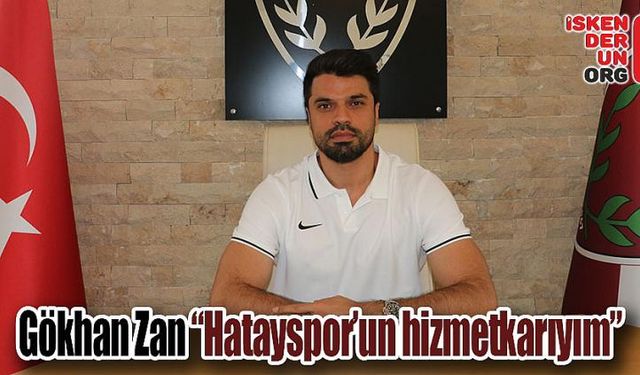 Gökhan Zan “Hatayspor’un hizmetkarıyım”