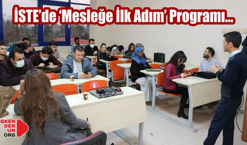 İSTE’de ‘Mesleğe İlk Adım’ Programı…