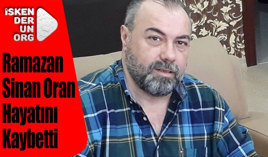 Ramazan Sinan Oran Hayatını Kaybetti