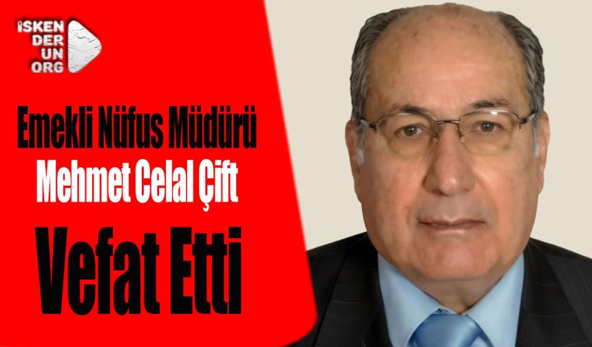 Eski Nüfus Müdürü Mehmet Celal Çift Vefat Etti