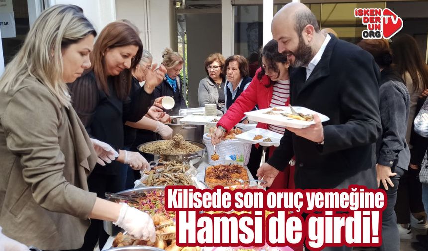 Kilisede son oruç yemeğine hamsi de girdi!