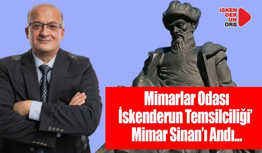 İskenderun Mimarlar Odası Mimar Sinan’ı Andı…