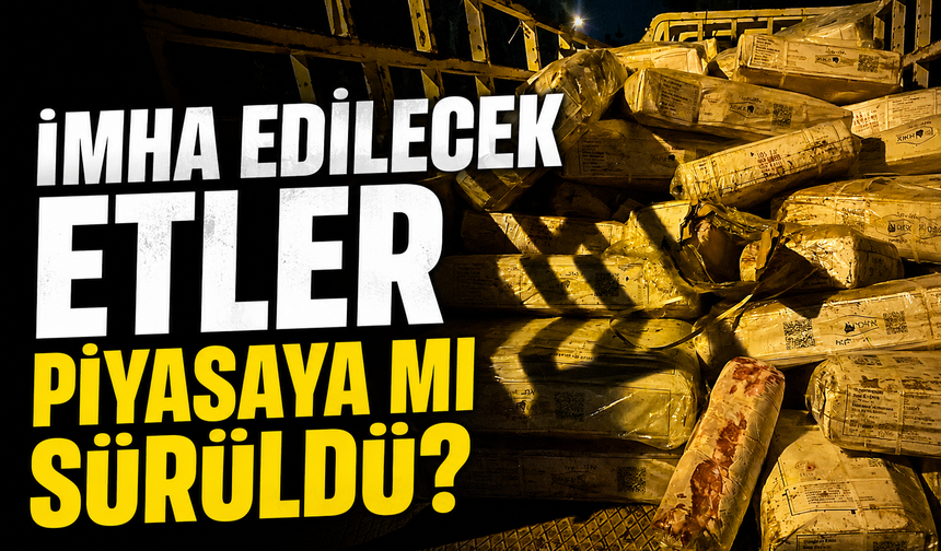 İmha Edilmesi Gereken Etlerle İlgili Soruşturma…