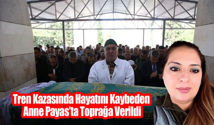 Tren Kazasında Hayatını Kaybeden Anne Toprağa Verildi